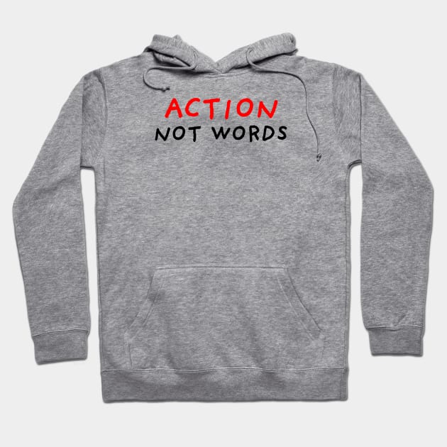 Action Not Words Hoodie by DrawingEggen